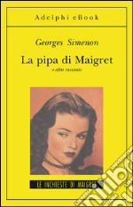 La pipa di Maigret: e altri racconti. E-book. Formato EPUB ebook