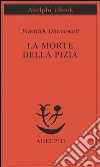La morte della Pizia. E-book. Formato EPUB ebook di Friedrich Dürrenmatt
