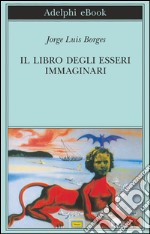 Il libro degli esseri immaginari. E-book. Formato EPUB ebook