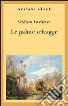 Le palme selvagge. E-book. Formato EPUB ebook di William Faulkner
