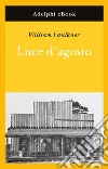 Luce d'agosto. E-book. Formato EPUB ebook di William Faulkner