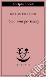 Una rosa per Emily. E-book. Formato EPUB ebook