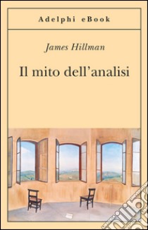 Il mito dell'analisi. E-book. Formato EPUB ebook di James Hillman