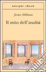 Il mito dell'analisi. E-book. Formato EPUB ebook