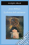 La forza del carattere. La vita che dura. E-book. Formato EPUB ebook