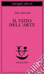 Il vizio dell’arte. E-book. Formato EPUB ebook