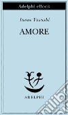 Amore. E-book. Formato EPUB ebook di Yasushi Inoue