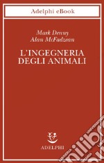 L’ingegneria degli animali: Così funziona la vita. E-book. Formato EPUB ebook