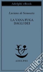 La vana fuga dagli dei. E-book. Formato EPUB ebook