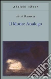 Il monte Analogo. Romanzo d'avventure alpine non euclidee e simbolicamente autentiche. E-book. Formato EPUB ebook di René Daumal