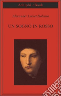 Un sogno in rosso. E-book. Formato EPUB ebook di Alexander Lernet-Holenia