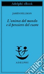 L’anima del mondo e il pensiero del cuore. E-book. Formato EPUB ebook