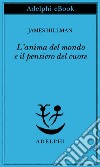 L’anima del mondo e il pensiero del cuore. E-book. Formato EPUB ebook