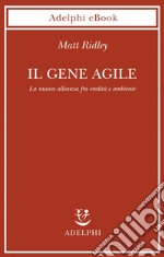Il gene agile: La nuova alleanza fra eredità e ambiente. E-book. Formato EPUB