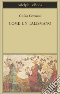 Come un talismano. Libro di traduzioni. E-book. Formato EPUB ebook di Guido Ceronetti