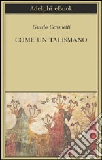 Come un talismano. Libro di traduzioni. E-book. Formato EPUB ebook