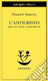 L' anticristo. Maledizione del cristianesimo. E-book. Formato EPUB ebook di Friedrich Nietzsche