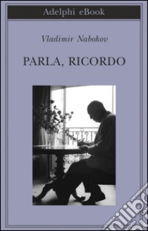 Parla, ricordo. E-book. Formato EPUB ebook di Vladimir Nabokov