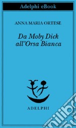 Da Moby Dick all’Orsa Bianca. E-book. Formato EPUB ebook