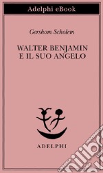 Walter Benjamin e il suo angelo. E-book. Formato EPUB ebook