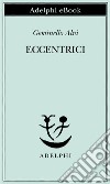 Eccentrici. E-book. Formato EPUB ebook di Geminello Alvi