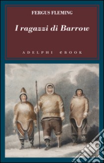 I ragazzi di Barrow. E-book. Formato EPUB ebook di Fergus Fleming