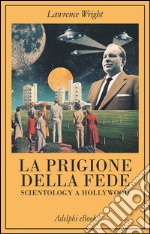 La prigione della fede: Scientology a Hollywood. E-book. Formato EPUB