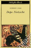 Dopo Nietzsche. E-book. Formato EPUB ebook