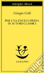 Per una enciclopedia di autori classici. E-book. Formato EPUB ebook