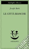 Le città bianche. E-book. Formato EPUB ebook