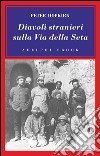 Diavoli stranieri sulla Via della Seta: La ricerca dei tesori perduti dell'Asia Centrle. E-book. Formato EPUB ebook