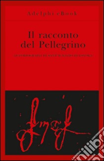 Il racconto del pellegrino. Autobiografia di sant'Ignazio di Loyola. E-book. Formato EPUB ebook di Ignazio di Loyola