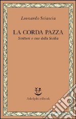 La corda pazza. Scrittori e cose della Sicilia. E-book. Formato EPUB ebook