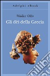 Gli dèi della Grecia. L'immagine del divino nello specchio dello spirito greco. E-book. Formato EPUB ebook di Walter F. Otto