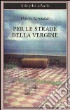 Per le strade della Vergine. E-book. Formato EPUB ebook di Guido Ceronetti