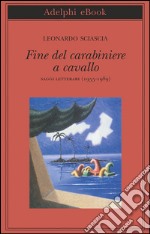 Fine del carabiniere a cavallo: Saggi letterari (1955-1989). E-book. Formato EPUB ebook