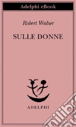 Sulle donne. E-book. Formato EPUB ebook