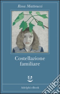 Costellazione familiare. E-book. Formato EPUB ebook di Rosa Matteucci