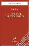 Il pollice del violinista. E-book. Formato EPUB ebook di Sam Kean