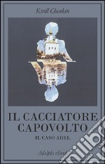 Il cacciatore capovolto: Il caso Abel. E-book. Formato EPUB ebook