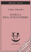 Novella dell’avventuriero: Novella. E-book. Formato EPUB ebook