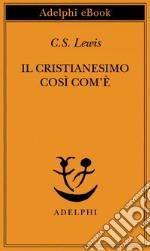 Il cristianesimo così com'è. E-book. Formato EPUB ebook