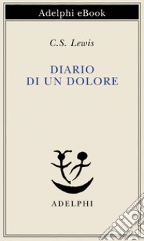 Diario di un dolore. E-book. Formato EPUB ebook di C.S. Lewis