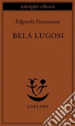 Bela Lugosi: Biografia di una metamorfosi. E-book. Formato EPUB ebook