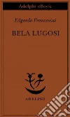 Bela Lugosi: Biografia di una metamorfosi. E-book. Formato EPUB ebook di Edgardo Franzosini