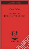 Il messaggio dell'imperatore. E-book. Formato EPUB ebook di Franz Kafka