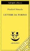 Lettere da Torino. E-book. Formato EPUB ebook di Friedrich Nietzsche