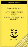 Appunti filosofici 1867-1869 - Omero e la filologia classica. E-book. Formato EPUB ebook di Friedrich Nietzsche