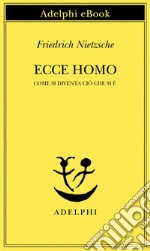 Ecce homo: Come si diventa ciò che si è. E-book. Formato EPUB ebook