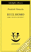 Ecce homo. Come si diventa ciò che si è. E-book. Formato EPUB ebook